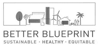 BETTER BLUEPRINT SUSTAINABLE HEALTHY EQUITABLE