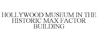 HOLLYWOOD MUSEUM IN THE HISTORIC MAX FACTOR BUILDING