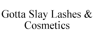 GOTTA SLAY LASHES & COSMETICS