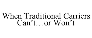 WHEN TRADITIONAL CARRIERS CAN'T...OR WON'T