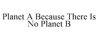 PLANET A BECAUSE THERE IS NO PLANET B