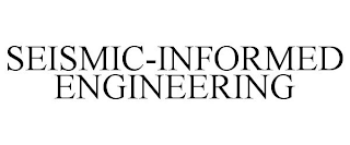 SEISMIC-INFORMED ENGINEERING