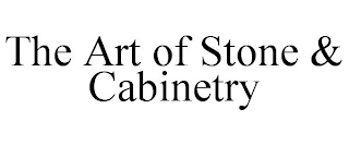 THE ART OF STONE & CABINETRY