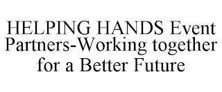 HELPING HANDS EVENT PARTNERS-WORKING TOGETHER FOR A BETTER FUTURE