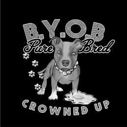 B.Y.OB., PURE BRED, CROWNED UP