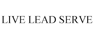 LIVE LEAD SERVE