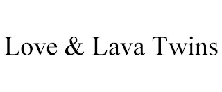 LOVE & LAVA TWINS