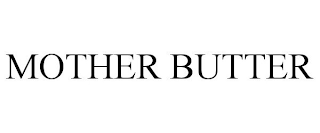 MOTHER BUTTER