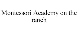 MONTESSORI ACADEMY ON THE RANCH