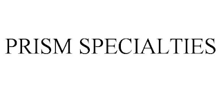 PRISM SPECIALTIES