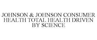 JOHNSON & JOHNSON CONSUMER HEALTH TOTAL HEALTH DRIVEN BY SCIENCE