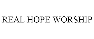 REAL HOPE WORSHIP