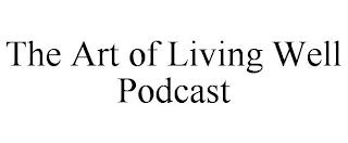 THE ART OF LIVING WELL PODCAST