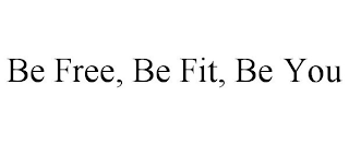 BE FREE, BE FIT, BE YOU