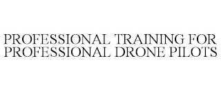 PROFESSIONAL TRAINING FOR PROFESSIONAL DRONE PILOTS