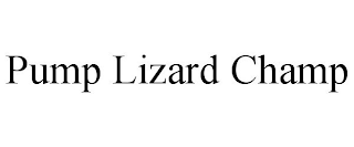 PUMP LIZARD CHAMP