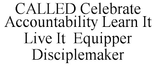 CALLED CELEBRATE ACCOUNTABILITY LEARN IT LIVE IT EQUIPPER DISCIPLEMAKER