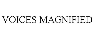VOICES MAGNIFIED