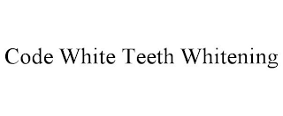 CODE WHITE TEETH WHITENING