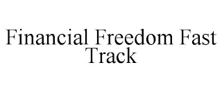 FINANCIAL FREEDOM FAST TRACK