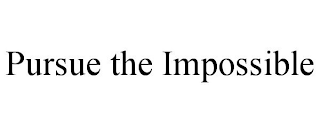 PURSUE THE IMPOSSIBLE