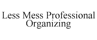 LESS MESS PROFESSIONAL ORGANIZING