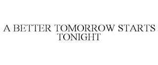 A BETTER TOMORROW STARTS TONIGHT