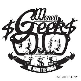 MONEY $GEEK$ WE WANT THE WORLD EST. 2011 S.I. NY $$