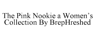 THE PINK NOOKIE A WOMEN'S COLLECTION BY BREPHRESHED