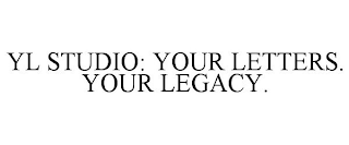 YL STUDIO: YOUR LETTERS. YOUR LEGACY.