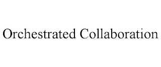 ORCHESTRATED COLLABORATION