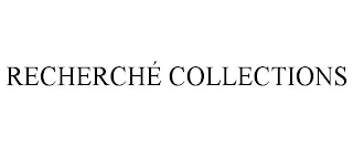 RECHERCHÉ COLLECTIONS