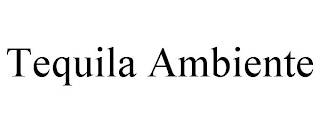 TEQUILA AMBIENTE