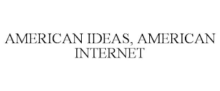 AMERICAN IDEAS, AMERICAN INTERNET