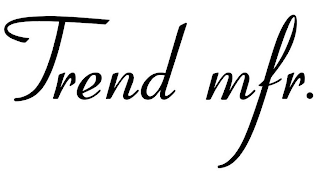 TREND MFR.