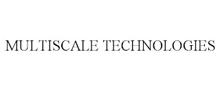 MULTISCALE TECHNOLOGIES