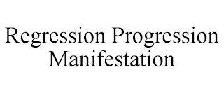 REGRESSION PROGRESSION MANIFESTATION