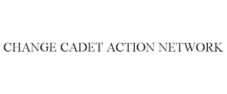 CHANGE CADET ACTION NETWORK