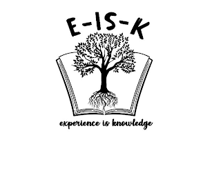 E-IS-K EXPERIENCE IS KNOWLEDGE