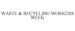 WASTE & RECYCLING WORKERS WEEK