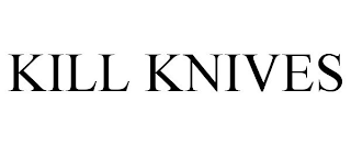 KILL KNIVES