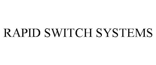 RAPID SWITCH SYSTEMS