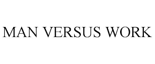 MAN VERSUS WORK