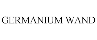 GERMANIUM WAND