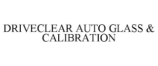 DRIVECLEAR AUTO GLASS & CALIBRATION