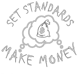 SET STANDARDS $ MAKE MONEY