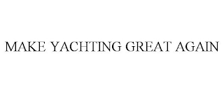 MAKE YACHTING GREAT AGAIN