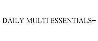 DAILY MULTI ESSENTIALS+