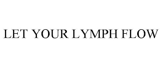 LET YOUR LYMPH FLOW