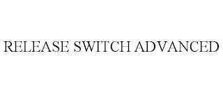 RELEASE SWITCH ADVANCED